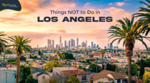 Things Which Not to Do in Los Angeles - Flyopedia.com