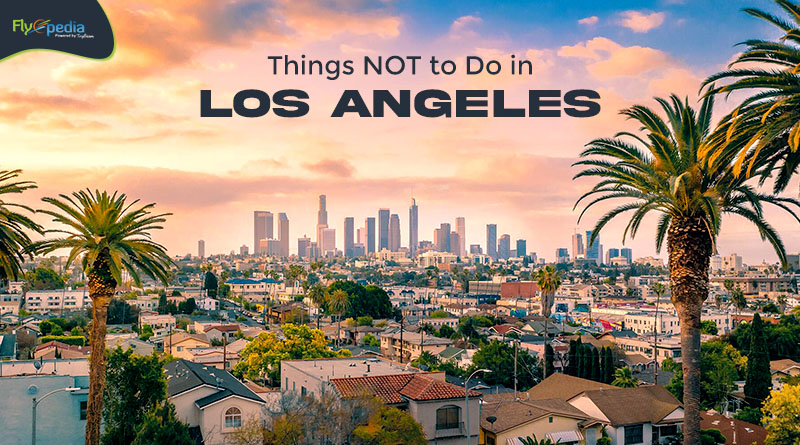 Things NOT to Do in Los Angeles