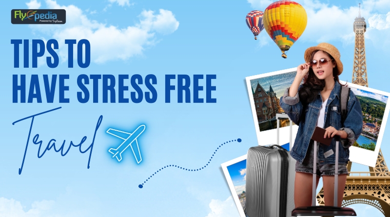 Tips To Have Stress Free Travel