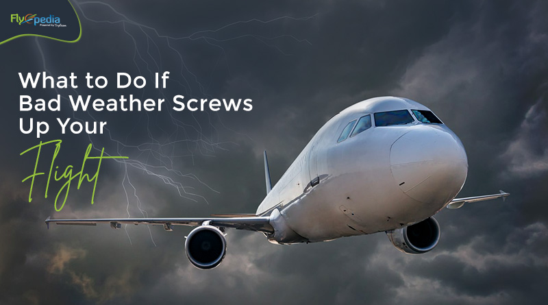 What to Do If Bad Weather Screws Up Your Flight