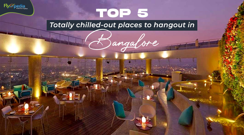 Top 5 totally chilled out places to hangout in Bangalore