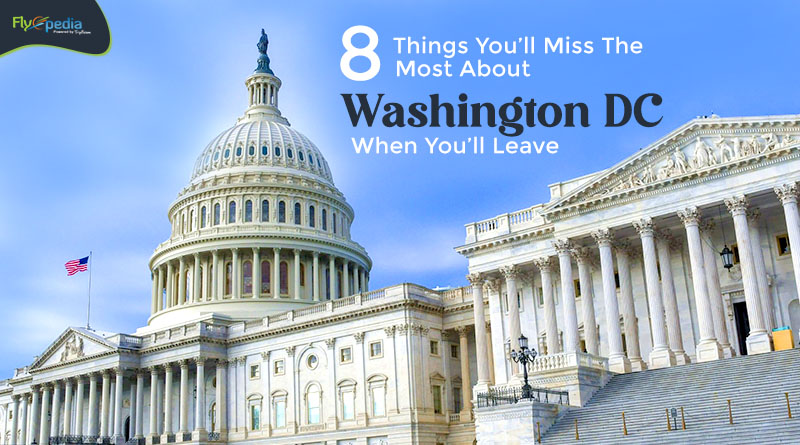 8 Things You ll Miss The Most About Washington DC When Youll Leave