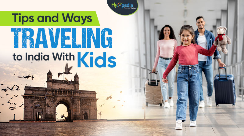 Tips and Ways – Traveling to India With Kids