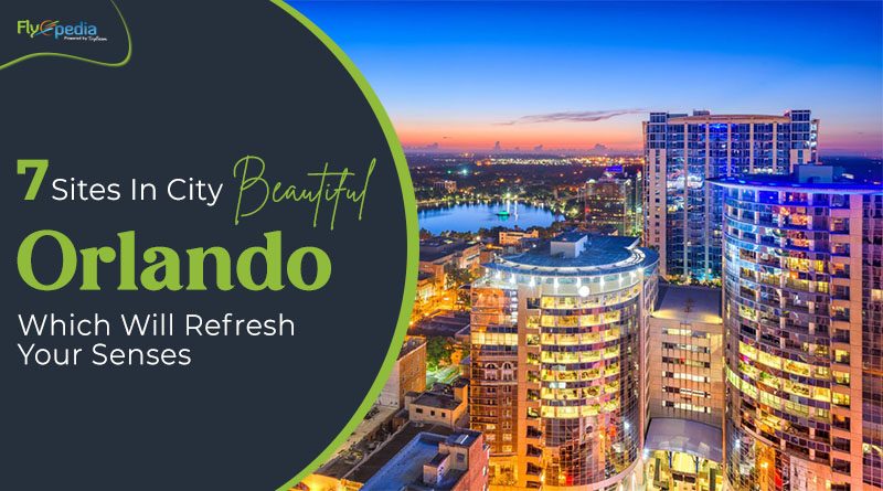 7 Sites In City Beautiful Orlando Which Will Refresh Your Senses (1)