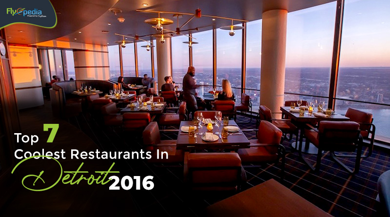 Top 7 Coolest Restaurants In Detroit 2016