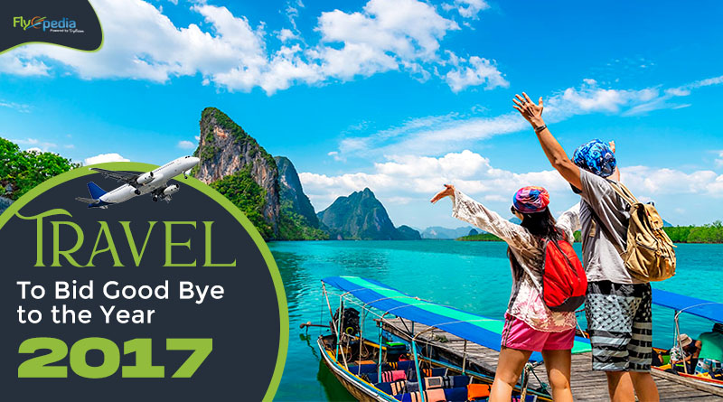 Travel to Bid Good Bye to the Year 2017