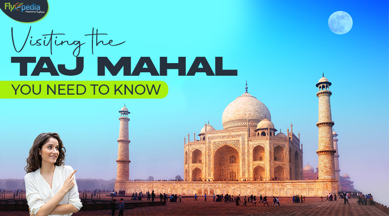 Visiting the Taj Mahal You Need to Know