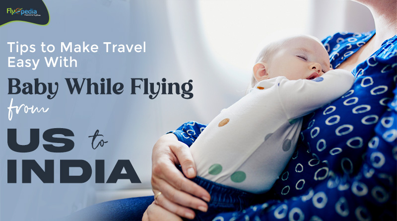 Tips to Make Travel Easy With Baby While Flying from US to India