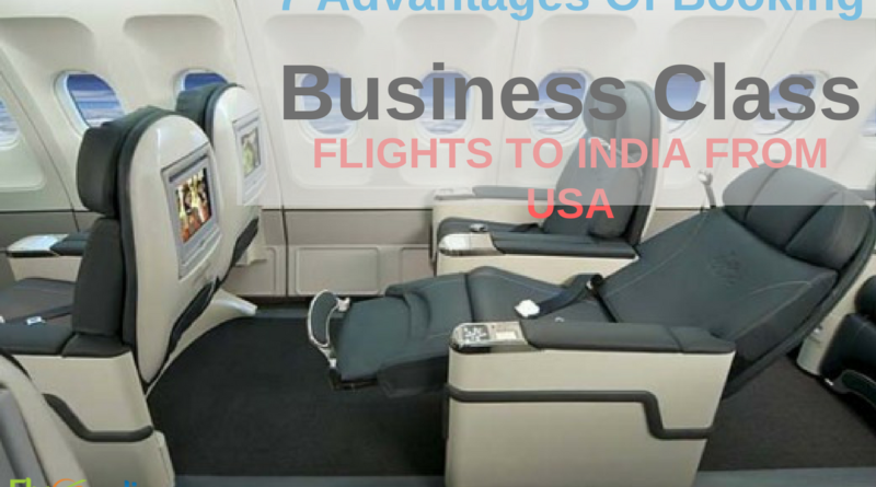 Top 7 Advantages Of Booking Business Class Flights To India From USA