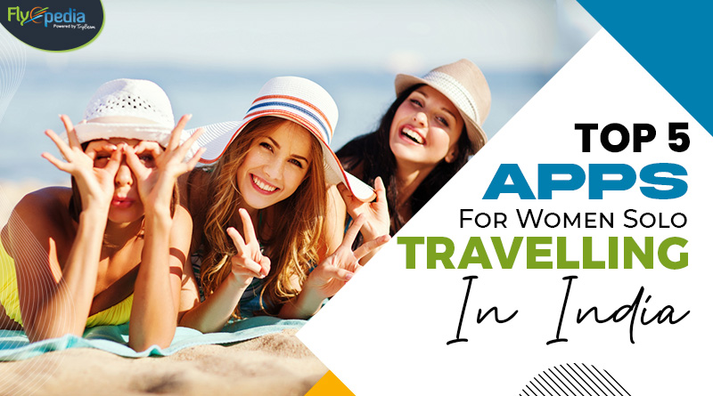 Top 5 Apps For Women Solo Travelling In India