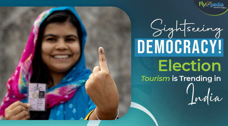 Sightseeing Democracy! Election Tourism is Trending in India 1