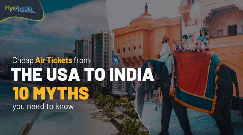 Cheap air tickets from the USA to India – 10 Myths you need to know flyopedia com