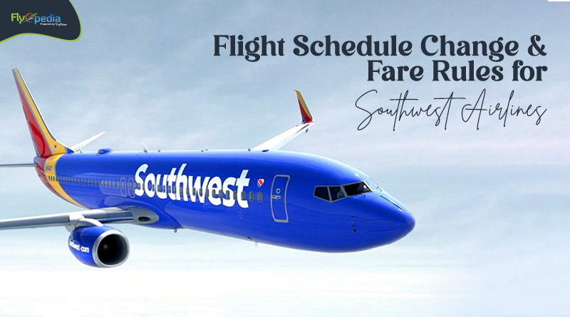 Flight Schedule Change and Fare Rules for Southwest Airlines