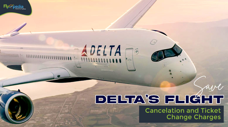 Save Deltas Flight Cancelation and Ticket Change Charges