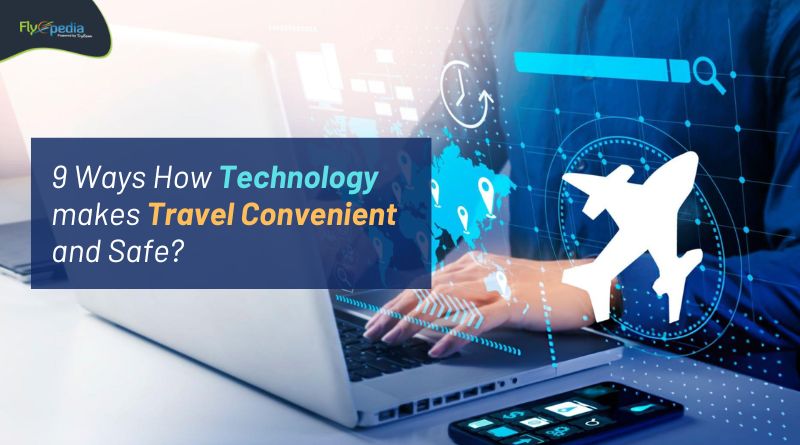 9 Ways How Technology makes Travel Convenient and Safe Flyopedia com