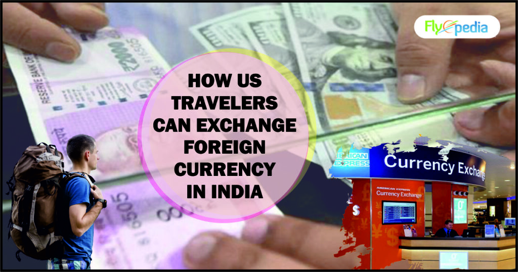 how-us-travelers-can-exchange-foreign-currency-in-india-flyopedia