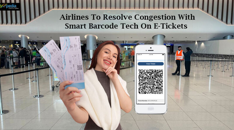 Airlines To Resolve Congestion With Smart Barcode Tech On E-Tickets