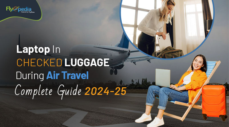 Laptop In Checked Luggage During Air Travel – Complete Guide 2024 25 Flyopedia com