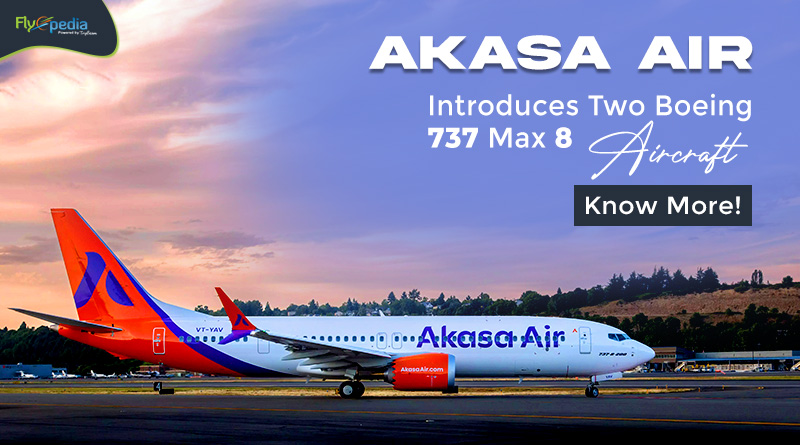 Akasa Air Introduces Two Boeing 737 Max 8 Aircraft – Know More