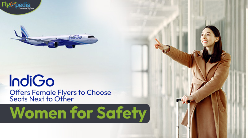 IndiGo Offers Female Flyers to Choose Seats Next to Other Women for Safety