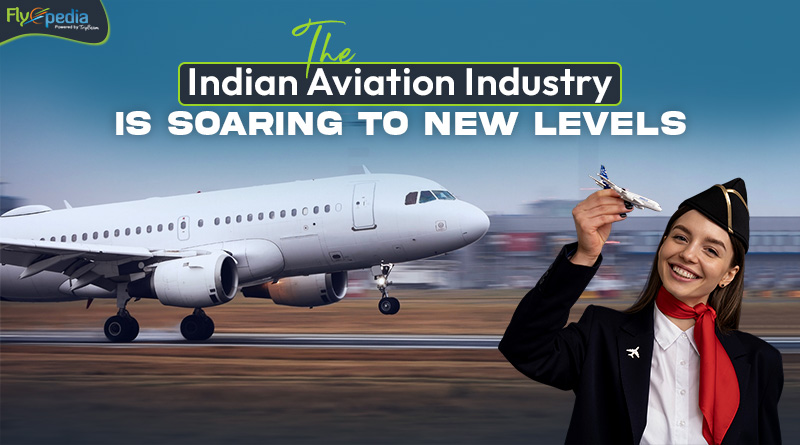 The Indian Aviation Industry Is Soaring To New Levels