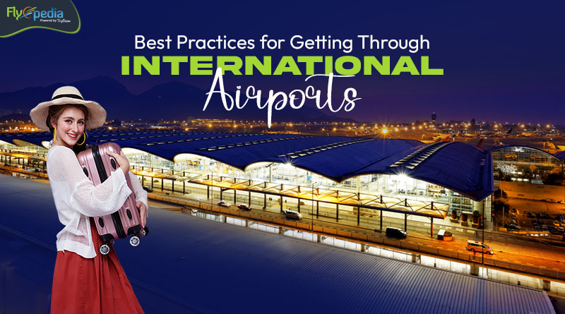 Best Practices for Getting Through International Airports