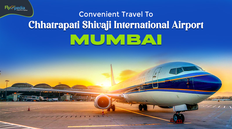 Convenient Travel To Chhatrapati Shivaji International Airport Mumbai