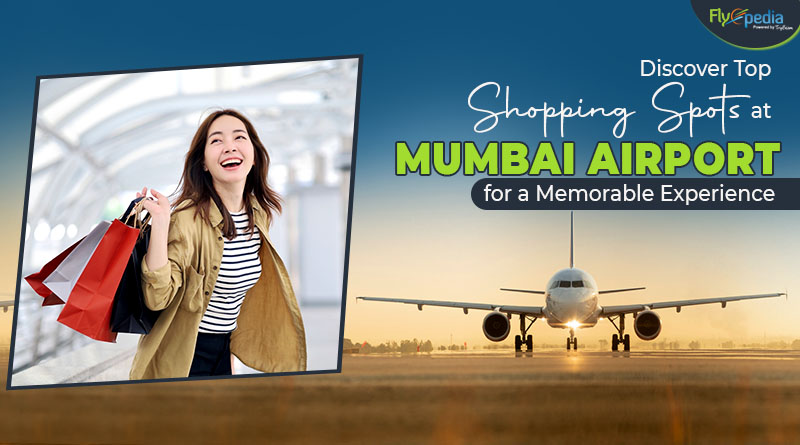 Discover Top Shopping Spots at Mumbai Airport for a Memorable Experience