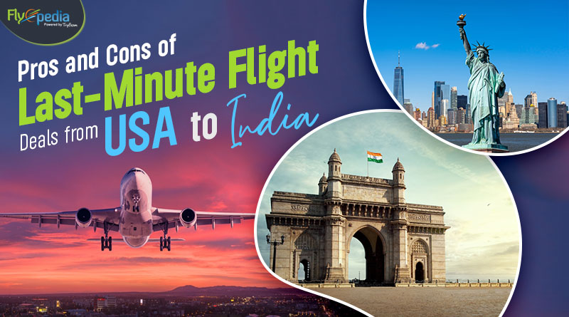 Pros and Cons of Last Minute Flight Deals from USA to India