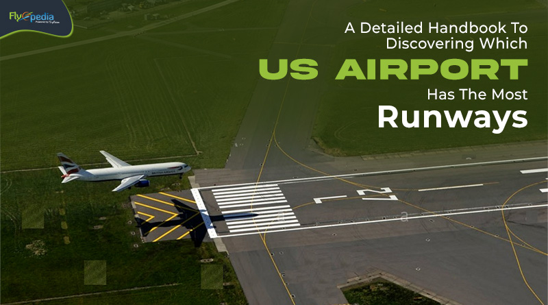 A Detailed Handbook To Discovering Which US Airport Has The Most Runways