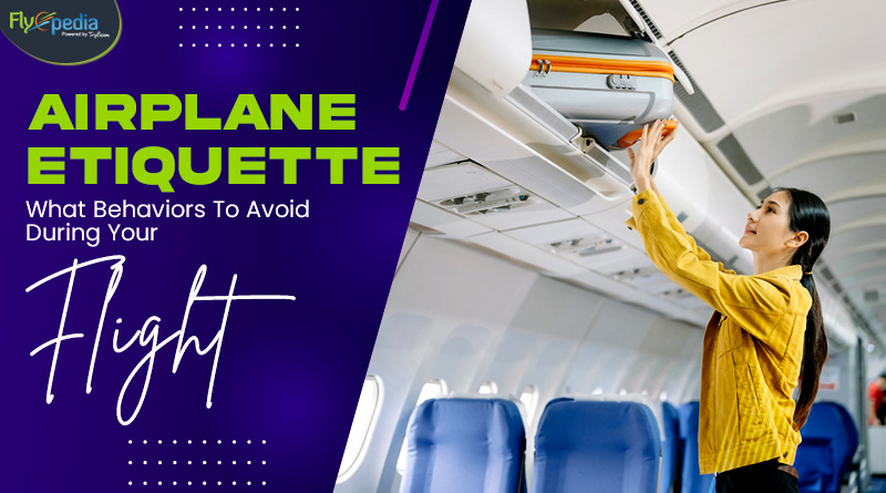 Airplane Etiquette What Behaviors To Avoid During Your Flight