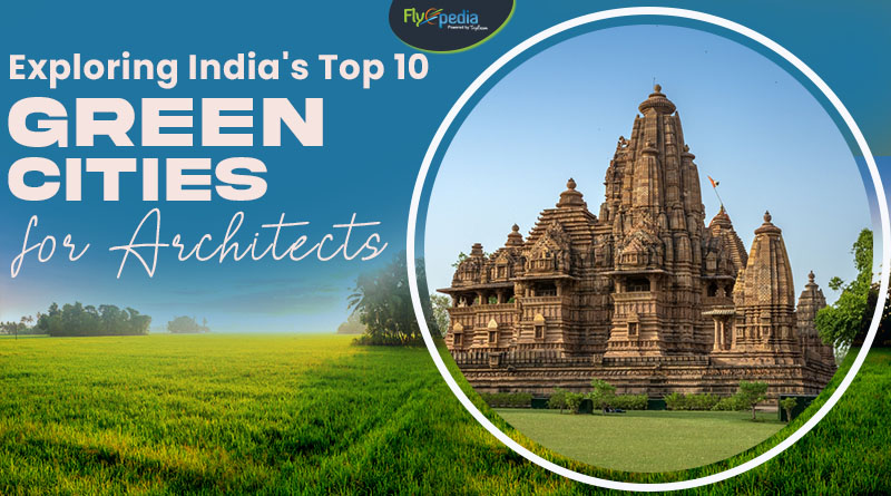 Exploring India's Top 10 Green Cities for Architects