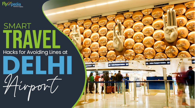 Smart Travel Hacks for Avoiding Lines at Delhi Airport