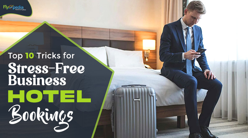 Top 10 Tricks for Stress Free Business Hotel Bookings