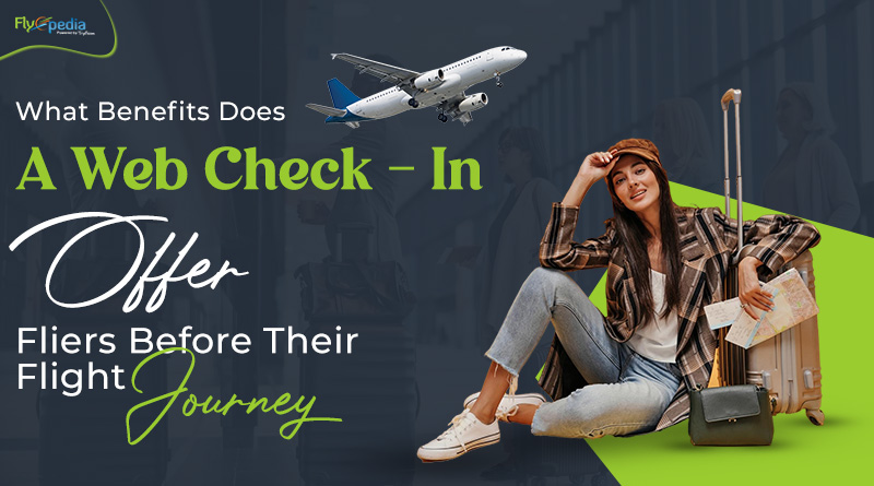 What Benefits Does A Web Check In Offer Fliers Before Their Flight Journey