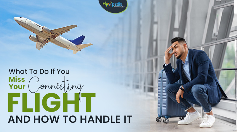 What To Do If You Miss Your Connecting Flight And How To Handle It