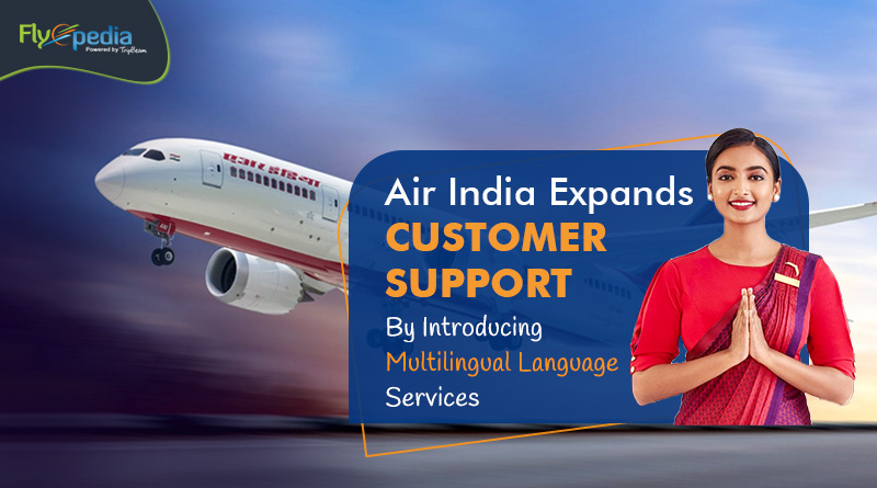 Air India Expands Customer Support By Introducing Multilingual Language Services flyopedia com