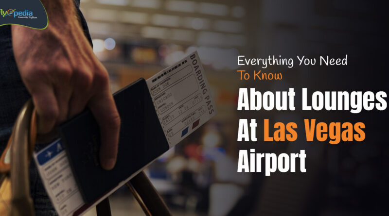 Everything You Need To Know About Lounges At Las Vegas Airport (1)