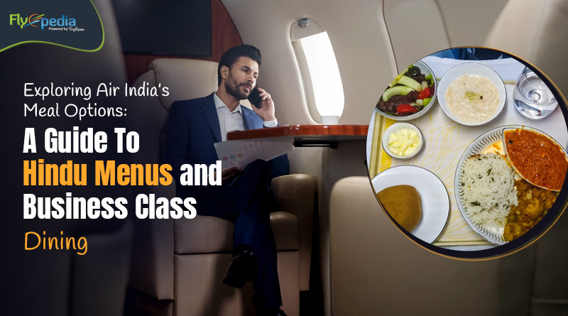 Exploring Air India's Meal Options A Guide To Hindu Menus And Business Class Dining – flyopedia com