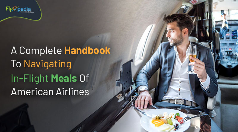 A Complete Handbook To Navigating In Flight Meals Of American Airlines flyopedia com