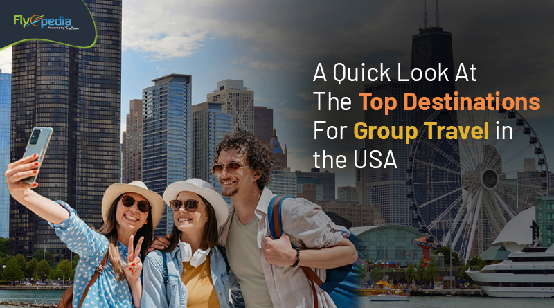 A Quick Look At The Top Destinations For Group Travel in the USA Flyopedia com