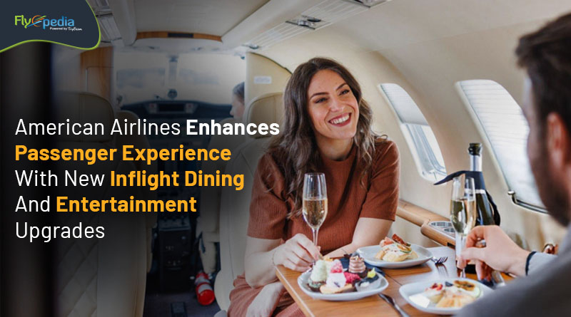 American Airlines Enhances Passenger Experience With New Inflight Dining And Entertainment Upgrades flyopedia com