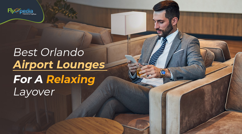 Best Orlando Airport Lounges for a Relaxing Layover flyopedia com