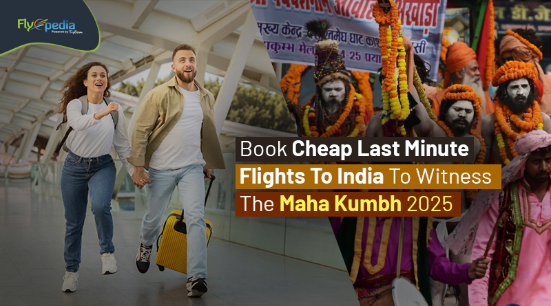 Book Cheap Last Minute Flights To India To Witness The Maha Kumbh 2025