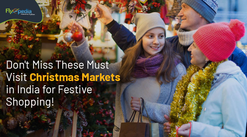 Don't Miss These Must Visit Christmas Markets in India for Festive Shopping! Flyopedia com