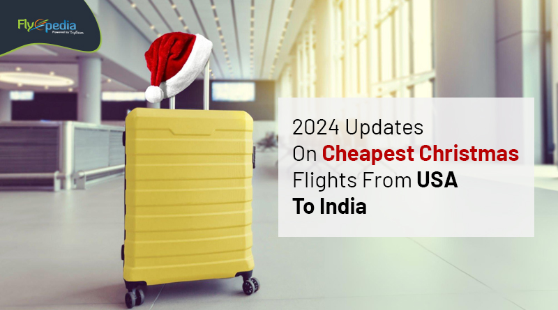 2024 Updates On Cheapest Christmas Flights From USA To India flyopedia com