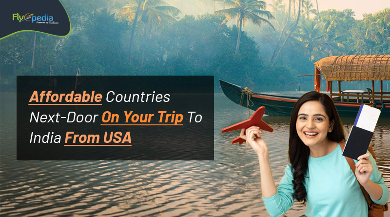 Affordable Countries Next Door On Your Trip To India From USA Flyopedia com