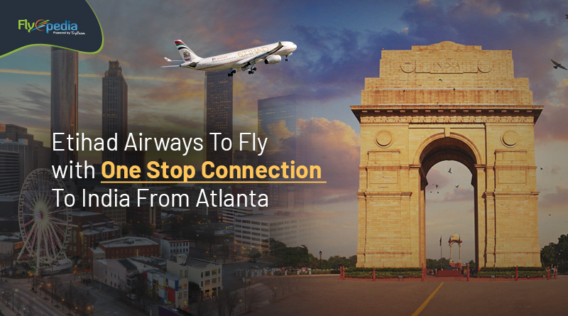 Etihad Airways To Fly with One Stop Connection To India From Atlanta Flyopedia com