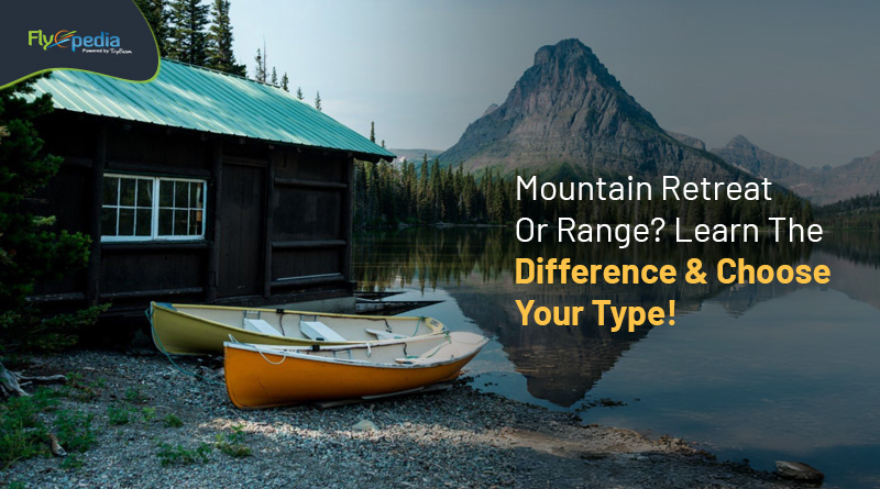 Mountain Retreat Or Range Learn The Difference & Choose Your Type! flyopedia com