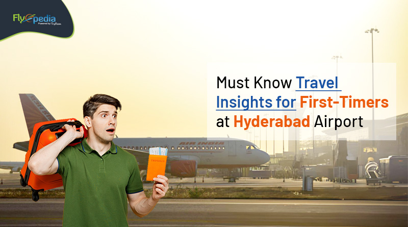 Must Know Travel Insights for First Timers at Hyderabad Airport Flyopedia